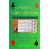 A Guide To Classic Card Games: How To Play Whist, Cribbage, Poker, Casino & more! (Hardcover) - Hardcover