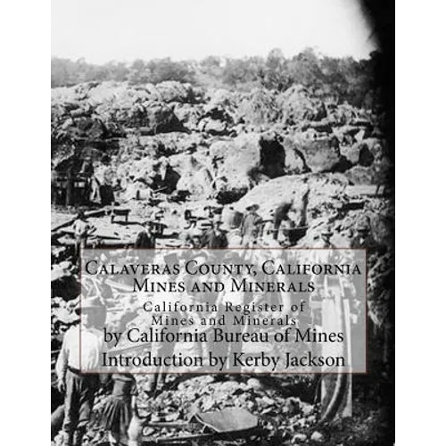 Calaveras County, California Mines and Minerals: California Register of Mines and Minerals - Paperback