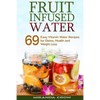 Fruit Infused Water: 69 Easy Vitamin Water Recipes for Detox, Health and Weight Loss - Paperback