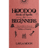 Hoodoo Book of Spells for Beginners: Easy and Effective Rootwork, Conjuring, and Protection Spells for Healing and Prosperity - Paperback