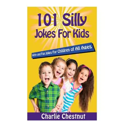 101 Silly Jokes For Kids: Witty and Fun Jokes for Children of All Ages - Paperback