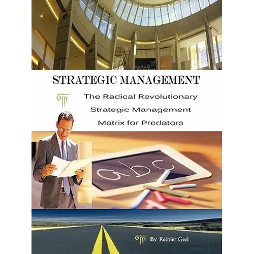 Strategic Management: The Radical Revolutionary Strategic Management Matrix for Predators - Paperback