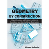Geometry by Construction: Object Creation and Problem-solving in Euclidean and Non-Euclidean Geometries - Paperback