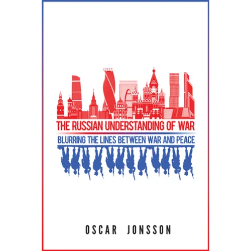 The Russian Understanding of War: Blurring the Lines between War and Peace - Hardcover