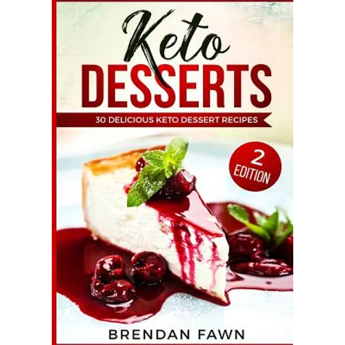 Keto Desserts: 30 Delicious Keto Dessert Recipes: Low Carb Easy Keto Desserts for Weight Loss and Healthy Life with Sweet Keto Diet Desserts - Paperback
