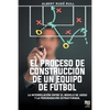 El Proceso de Construcción de Un Equipo de Fútbol - Paperback