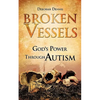 Broken Vessels: God's Power Through Autism - Paperback