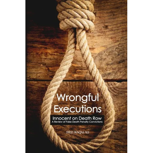 Wrongful Executions: Innocent on Death Row - A Review of False Death Penalty Convictions - Paperback