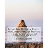 Living The Mandela Effect: Worldwide Reality Shifting: A Guide To Staying Sane And Surviving Your New Reality - Paperback