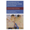 Leadership in Integrative Stem Education: Collaborative Strategies for Facilitating an Experiential and Student-Centered Culture - Paperback
