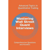Mastering Wall Street Quant Interviews: Comprehensive Questions and Answers - Paperback