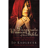 Desperate Women of the Bible: Lessons on Passion from the Gospels - Paperback