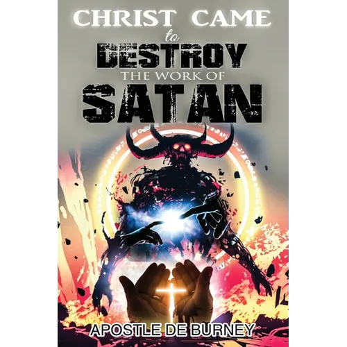 Christ Came to Destroy the Work of SATAN: This is a Great Book About Jesus Christ Detroying Sin - Paperback