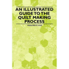 An Illustrated Guide to the Quilt Making Process - Paperback