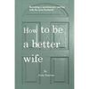 How to be a better wife: Becoming a spontaneous and fun wife for your husband - Paperback