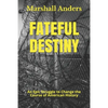 Fateful Destiny: An Epic Struggle to Change the Course of American History - Paperback