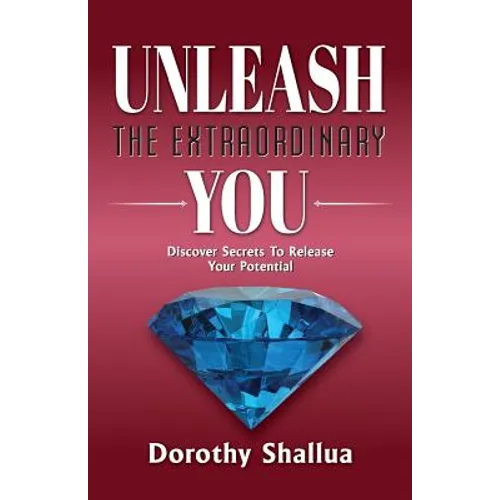 Unleash the Extraordinary You: Discover Secrets to Release Your Potential - Paperback
