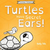 Turtles Have Secret Ears: A light-hearted book on the different types of sounds turtles can hear - Paperback