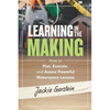 Learning in the Making: How to Plan, Execute, and Assess Powerful Makerspace Lessons - Paperback
