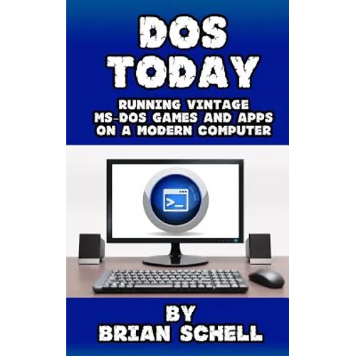 DOS Today: Running Vintage MS-DOS Games and Apps on a Modern Computer - Paperback