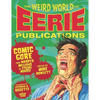 The Weird World of Eerie Publications: Comic Gore That Warped Millions of Young Minds! - Hardcover