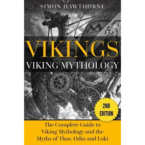 Vikings: Viking Mythology - Thor, Odin, Loki and More Norse Myths Complete Guide - Paperback
