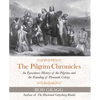The Pilgrim Chronicles: An Eyewitness History of the Pilgrims and the Founding of Plymouth Colony - Paperback