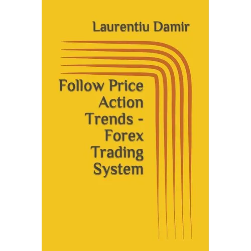 Follow Price Action Trends - Forex Trading System - Paperback