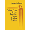 Follow Price Action Trends - Forex Trading System - Paperback