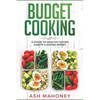 Budget Cooking: A Guide to Healthy Eating Habits & Saving Money - Paperback