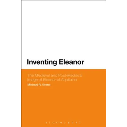 Inventing Eleanor: The Medieval and Post-Medieval Image of Eleanor of Aquitaine - Paperback
