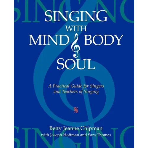 Singing with Mind, Body, and Soul: A Practical Guide for Singers and Teachers of Singing - Paperback