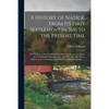 A History of Natick, From Its First Settlement in 1651 to the Present Time; With Notices of the First White Families, and Also an Account of the Cente - Paperback