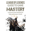League of Legends Guide to Game Mastery: A practical book designed for high performance results - Paperback