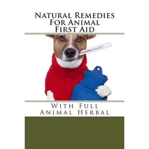 Natural Remedies For Animal First Aid: With Full Animal Herbal - Paperback