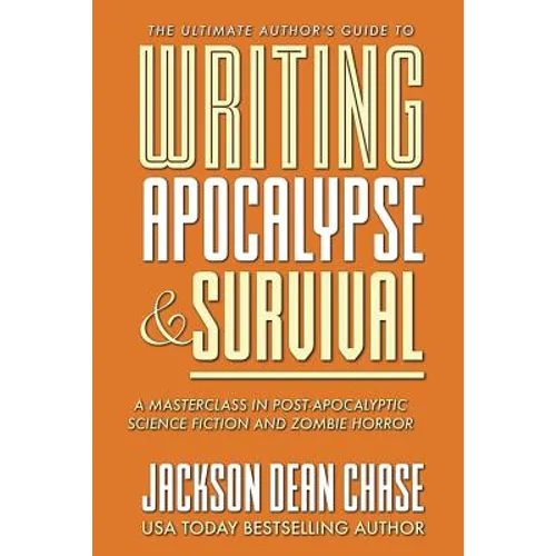 Writing Apocalypse and Survival: A Masterclass in Post-Apocalyptic Science Fiction and Zombie Horror - Paperback