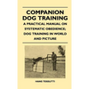 Companion Dog Training - A Practical Manual on Systematic Obedience; Dog Training in World and Picture - Hardcover