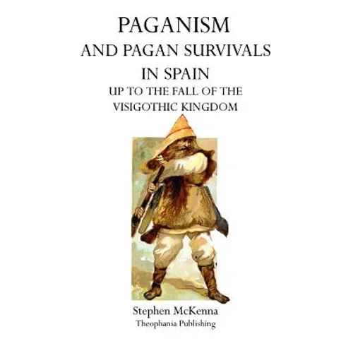 Paganism and Pagan Survivals in Spain: Up to the Fall of the Visigothic Kingdom - Paperback