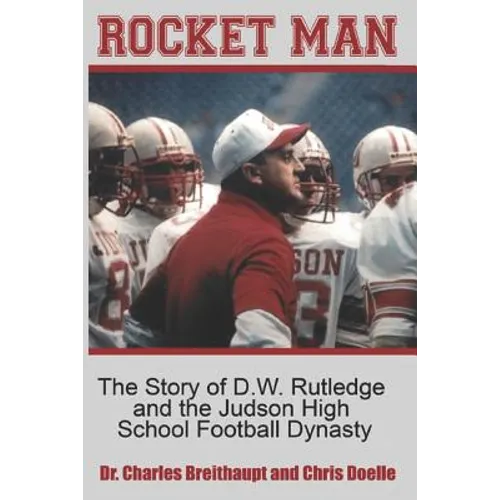 Rocket Man: The Story of D.W. Rutledge and the Judson High School Football Dynasty - Paperback
