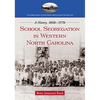 School Segregation in Western North Carolina: A History, 1860s-1970s - Paperback