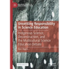 Unsettling Responsibility in Science Education: Indigenous Science, Deconstruction, and the Multicultural Science Education Debate - Paperback