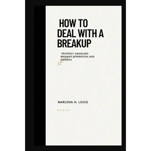 How to deal with a breakup: properly handling breakup, seperation or divorce - Paperback
