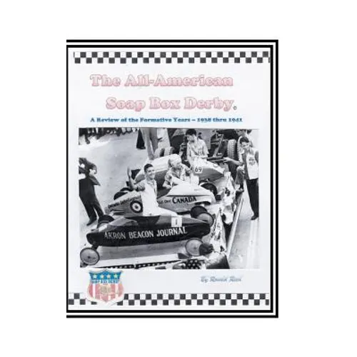 The All-American Soap Box Derby: A Review of the Formative Years 1938 thru 1941 - Hardcover