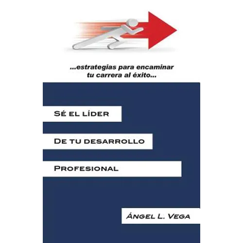 Se El Lider de Tu Desarrollo Profesional: Estrategias Para Encaminar Tu Carrera Al Exito - Paperback