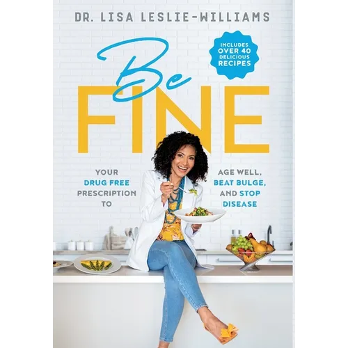 Be FINE: Your Drug Free Prescription to Age Well, Beat Bulge, and Stop Disease - Paperback