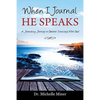 When I Journal He Speaks: A Journaling Journey to Greater Intimacy with God - Paperback