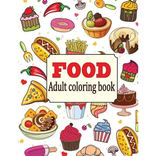 Food: An Adult Coloring Book with Fun, Easy, and Relaxing Coloring Pages: Delicious Food - Paperback