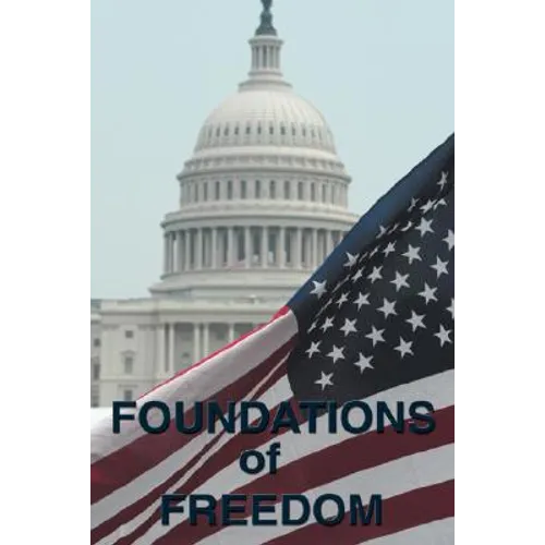 Foundations of Freedom: Common Sense, the Declaration of Independence, the Articles of Confederation, the Federalist Papers, the U.S. Constitu - Hardcover