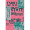 Family, Welfare, and the State: Between Progressivism and the New Deal, Second Edition - Paperback