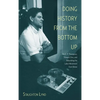 Doing History from the Bottom Up: On E.P. Thompson, Howard Zinn, and Rebuilding the Labor Movement from Below - Paperback